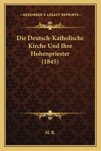 Die Deutsch-Katholische Kirche Und Ihre Hohenpriester (1845)