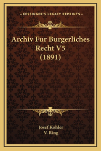 Archiv Fur Burgerliches Recht V5 (1891)