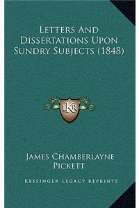 Letters And Dissertations Upon Sundry Subjects (1848)
