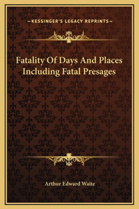 Fatality Of Days And Places Including Fatal Presages