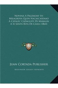 Novena A Pagdaoat Iti Milagrosa Quen Nacascasdaao A Catalec Cadaguiti Di Mabalin A Si Santa Rita De Casia (1864)