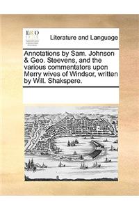 Annotations by Sam. Johnson & Geo. Steevens, and the various commentators upon Merry wives of Windsor, written by Will. Shakspere.