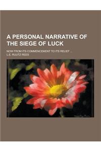 A Personal Narrative of the Siege of Luck; Now from Its Commencement to Its Relief ...
