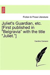 Juliet's Guardian, Etc. [first Published in Belgravia with the Title Juliet.]