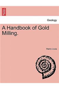 A Handbook of Gold Milling.