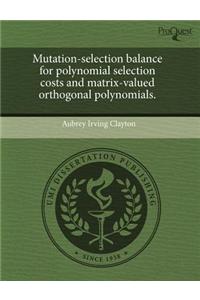 Mutation-Selection Balance for Polynomial Selection Costs and Matrix-Valued Orthogonal Polynomials
