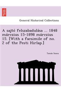Sajto Felszabadulasa ... 1848 Marczius 15-1898 Marczius 15. [With a Facsimile of No. 2 of the Pesti Hirlap.]