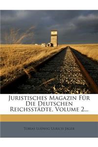 Juristisches Magazin Fur Die Deutschen Reichsstadte, Volume 2...