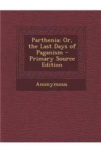 Parthenia; Or, the Last Days of Paganism