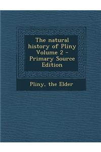 The Natural History of Pliny Volume 2 - Primary Source Edition