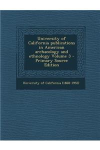 University of California Publications in American Archaeology and Ethnology Volume 3
