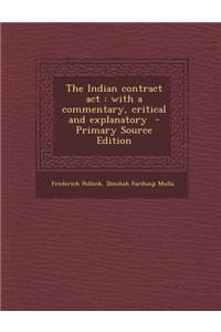 The Indian Contract ACT: With a Commentary, Critical and Explanatory - Primary Source Edition