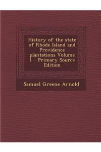 History of the State of Rhode Island and Providence Plantations Volume 1