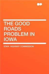 The Good Roads Problem in Iowa
