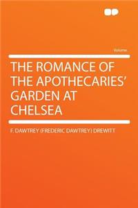 The Romance of the Apothecaries' Garden at Chelsea