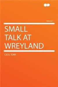 Small Talk at Wreyland Volume 1
