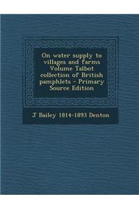 On Water Supply to Villages and Farms Volume Talbot Collection of British Pamphlets - Primary Source Edition