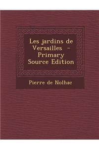 Les Jardins de Versailles - Primary Source Edition