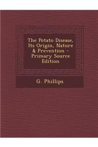 The Potato Disease, Its Origin, Nature & Prevention