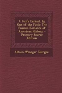 A Fool's Errand, by One of the Fools: The Famous Romance of American History - Primary Source Edition