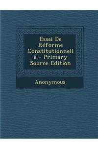 Essai de Reforme Constitutionnelle - Primary Source Edition