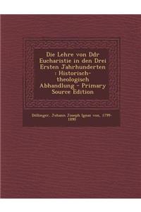 Die Lehre Von Ddr Eucharistie in Den Drei Ersten Jahrhunderten