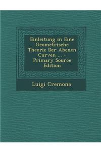 Einleitung in Eine Geometrische Theorie Der Abenen Curven ... - Primary Source Edition