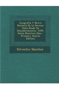 Geografia y Breve Historia de La Seccion Zulia Desde Su Descubrimiento, 1499, Hasta Nuestros Dias