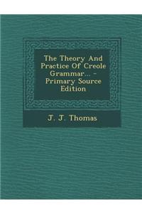 The Theory and Practice of Creole Grammar... - Primary Source Edition