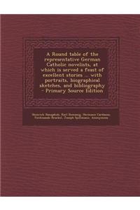 A Round Table of the Representative German Catholic Novelists, at Which Is Served a Feast of Excellent Stories ... with Portraits, Biographical Sketch