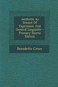 Aesthetic as Science of Expression and General Linguistic