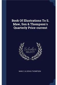Book Of Illustrations To S. Maw, Son & Thompson's Quarterly Price-current
