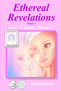 Ethereal Revelations - Volume I: Access to Another Dimension