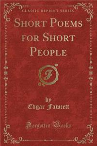 Short Poems for Short People (Classic Reprint)