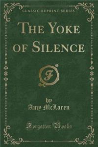 The Yoke of Silence (Classic Reprint)