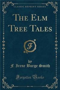 The Elm Tree Tales (Classic Reprint)