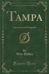 Tampa: Impresiones de Emigrado (Classic Reprint)