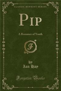 Pip: A Romance of Youth (Classic Reprint)
