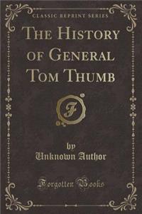 The History of General Tom Thumb (Classic Reprint)