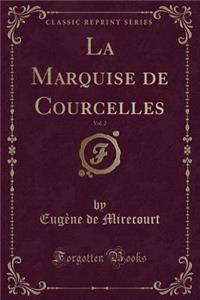 La Marquise de Courcelles, Vol. 2 (Classic Reprint)