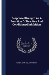 Response Strength As A Function Of Reactive And Conditioned Inhibition