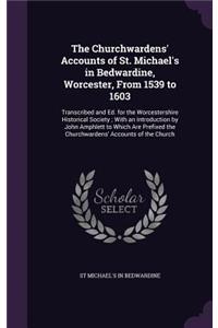 The Churchwardens' Accounts of St. Michael's in Bedwardine, Worcester, from 1539 to 1603