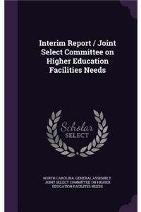 Interim Report / Joint Select Committee on Higher Education Facilities Needs