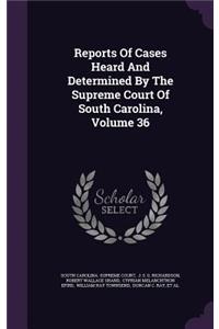 Reports of Cases Heard and Determined by the Supreme Court of South Carolina, Volume 36