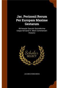 Jac. Perizonii Rerum Per Europam Maxime Gestarum