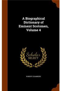 A Biographical Dictionary of Eminent Scotsmen, Volume 4