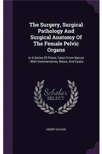The Surgery, Surgical Pathology And Surgical Anatomy Of The Female Pelvic Organs