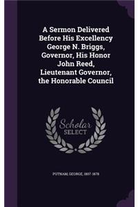 A Sermon Delivered Before His Excellency George N. Briggs, Governor, His Honor John Reed, Lieutenant Governor, the Honorable Council