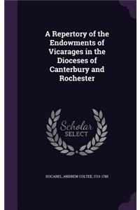Repertory of the Endowments of Vicarages in the Dioceses of Canterbury and Rochester