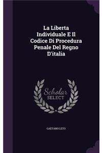 La Liberta Individuale E Il Codice Di Procedura Penale Del Regno D'italia